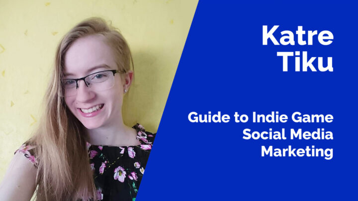 Katre Tiku – Guide to Indie Game Social Media Marketing